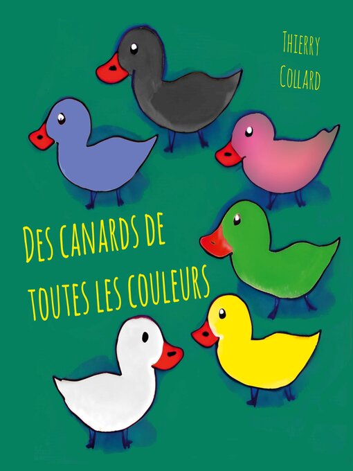 Title details for Des canards de toutes les couleurs by Thierry Collard - Available